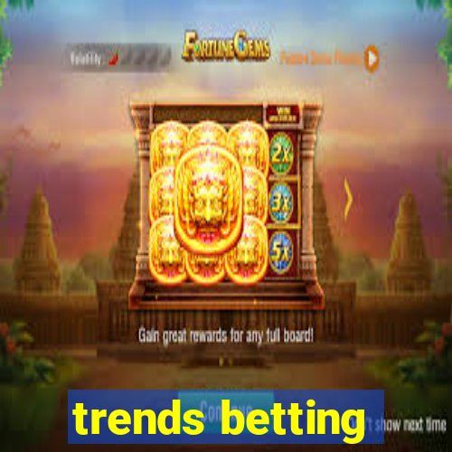 trends betting